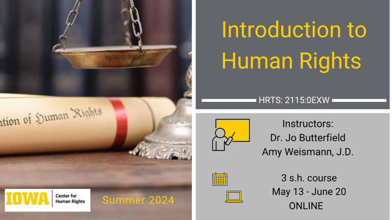 Image of scales of justice and UDHR.  Advertises Summer 2024 Introduction to Human Rights Course, number HRTS:2115: 0EXW. Instructors are Dr. Jo Butterfield and Amy Weismann, J.D.  Course is asynchronous online, May 13 - June 20.