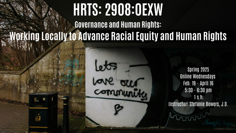 Lets love our community graffiti advertising Governance and Human Rights: Working Locally to Advance Racial Equity and Human Rights; Feb. 19 - April 16; 5:30-6:30 Wednesdays; 1 s.h.; instructor Stefanie Bowers, J.D. 