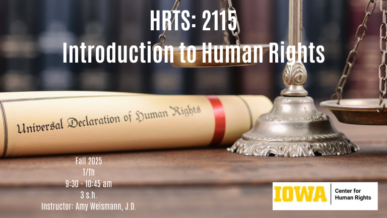 Image of scales of justice and UDHR.  Advertises fall 2025 Introduction to Human Rights Course, number HRTS:2115. Instructor is Amy Weismann, J.D.  